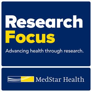 Research Focus - newsletter by MedStar Health Research Institute